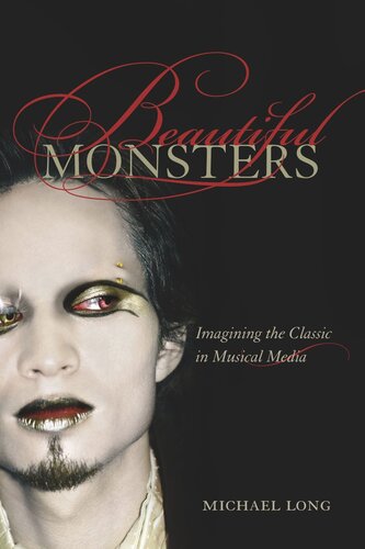 ﻿Beautiful Monsters: Imagining the Classic in Musical Media
