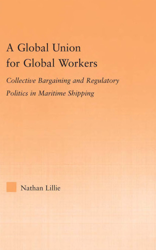 اتحادیه جهانی برای کارگران جهانی: معامله جمعی و سیاست نظارتی در حمل و نقل دریایی (مطالعات در روابط بین الملل)