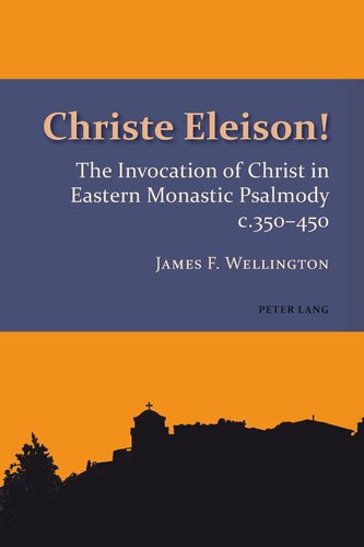 ﻿Christe Eleison!: The Invocation of Christ in Eastern Monastic Psalmody c. 350-450 (مطالعات در ارتدکس شرقی)