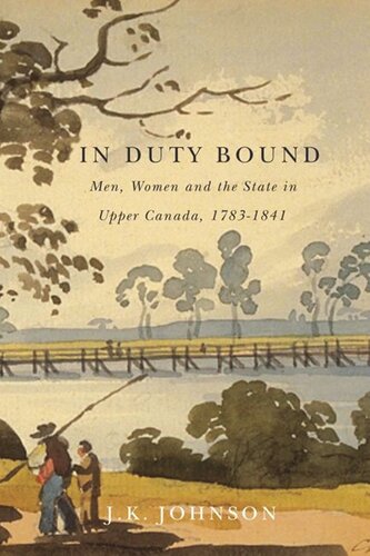 ﻿In Duty Bound: Men, Women, and the State in Upper Canada, 1783-1841