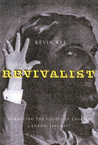 ﻿Revivalists: Marketing the Gospel in English Canada، 1884-1957
