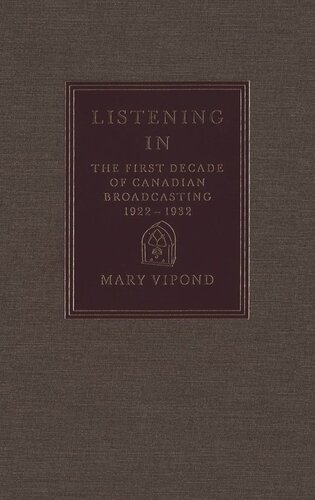 ﻿Listening In: The First Decade of Canadian Broadcasting, 1922-1932