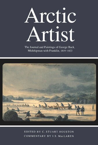 ﻿Arctic Artist: The Journal and Paintings of George Back, Midshipman with Franklin, 1819-1822