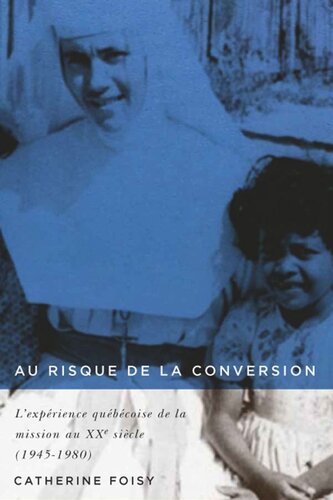 ﻿در معرض خطر تبدیل: تجربه کبک از مأموریت در قرن بیستم (1945-1980)