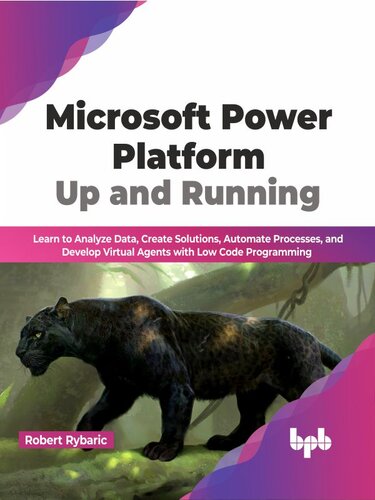﻿Microsoft Power Platform Up and Run: یادگیری تجزیه و تحلیل داده ها، ایجاد راه حل ها، خودکارسازی فرآیندها و توسعه عوامل مجازی با برنامه نویسی با کد کم (نسخه انگلیسی)