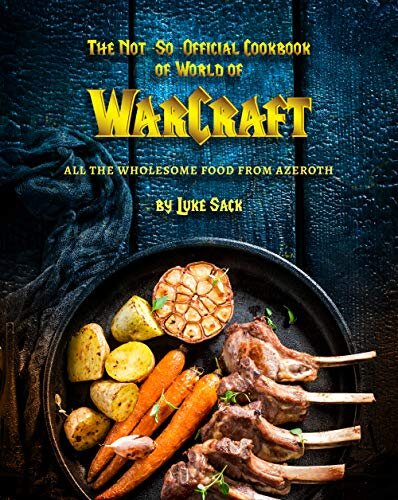 ﻿کتاب آشپزی نه چندان رسمی World of Warcraft: All the Wholesome Food from Azeroth