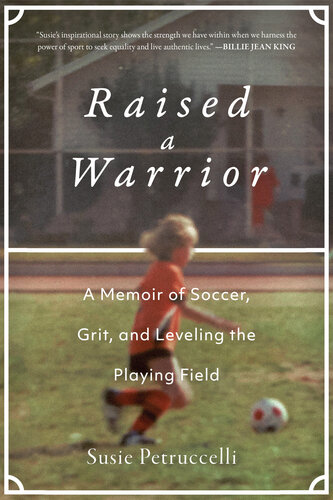 ﻿Raised a Warrior: A Memoir of Soccer, Grit, and Leveling the Playing Playing