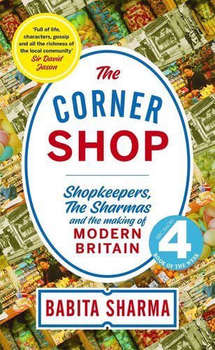 ﻿The Corner Shop: Shopkeepers, Sharmas ها و ساخت بریتانیای مدرن *همانطور که در R4 Book of Week شنیده شد*