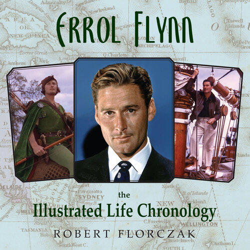 ﻿Errol Flynn: The Illustrated Life Chronology
