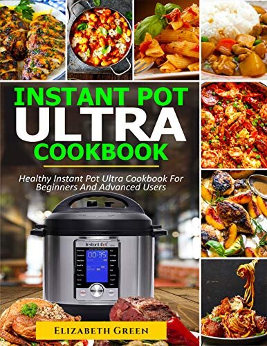 ﻿کتاب آشپزی Instant Pot Ultra: کتاب دستور العمل Healthy Instant Pot Ultra برای کاربران مبتدی و پیشرفته