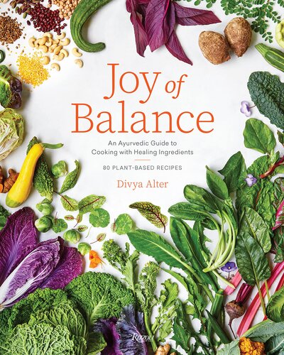 ﻿Joy of Balance - راهنمای آیورودا برای آشپزی با مواد شفابخش: 80 دستور غذای گیاهی