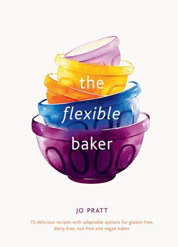﻿The Flexible Baker: 75 دستور غذای خوشمزه با گزینه های سازگار برای شیرینی های بدون گلوتن، بدون لبنیات، بدون آجیل و وگان (سری مواد منعطف)