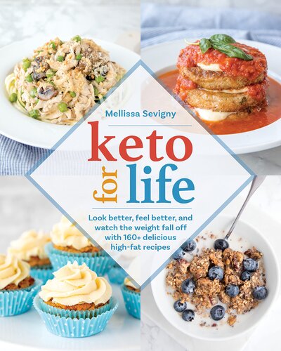 ﻿Keto for Life: بهتر به نظر برسید، احساس بهتری داشته باشید و کاهش وزن را با 160 دستور غذای خوشمزه پرچرب تماشا کنید