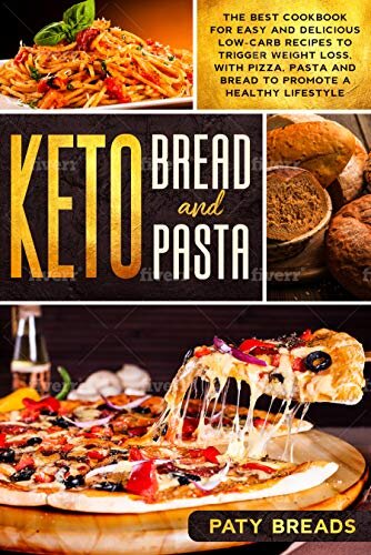 ﻿نان کتو و پاستا کتو: بهترین کتاب آشپزی برای دستور العمل های ساده و خوشمزه کم کربوهیدرات برای کاهش وزن، همراه با پیتزا، پاستا و نان برای ترویج سبک زندگی سالم