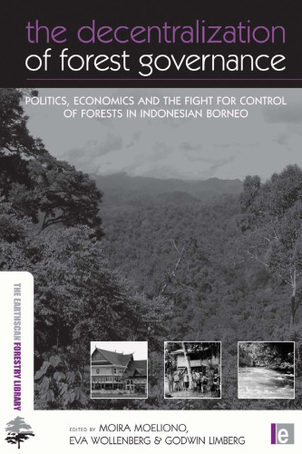 تمرکززدایی از مدیریت جنگل: سیاست ، اقتصاد و مبارزه برای کنترل جنگلها در بورنئو اندونزی (کتابخانه جنگل خاکی)