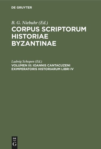 ﻿Corpus scriptorum historiae Byzantinae. جلد سوم Ioannis Cantacuzeni eximperatoris historiarum libri IV: Graece et Latine