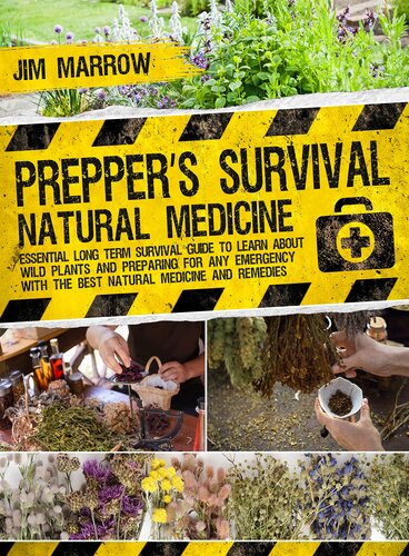 ﻿Prepper’s Survival Natural Medicine: راهنمای بقای طولانی مدت ضروری برای آشنایی با گیاهان وحشی و آماده شدن برای هر شرایط اضطراری با بهترین داروها و درمان های طبیعی