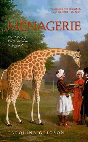 ﻿Managerie: The History of Exotic Animals in England