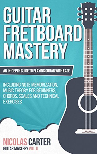 ﻿Guitar: Fretboard Mastery - راهنمای عمیق برای نواختن گیتار با سهولت، از جمله حفظ نت، تئوری موسیقی برای مبتدیان، آکوردها، مقیاس ها و تمرین های فنی (کتاب تسلط گیتار 2)