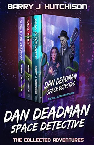 ﻿Dan Deadman Space Detective - The Complete Adventures: A Space Team Universe Saga
