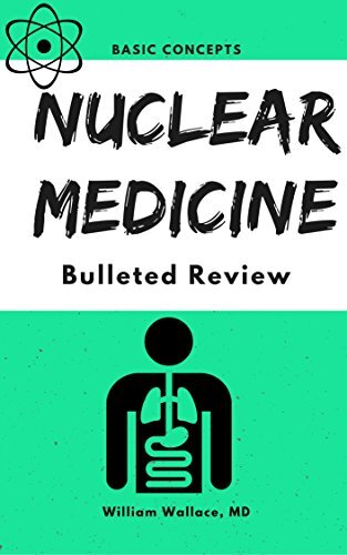 ﻿Nuclear Medicine: Bulleted Review