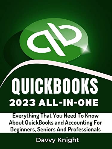 ﻿راهنمای کاربر ALL-IN-ONE QUICKBOOKS 2023: هر آنچه که باید در مورد QuickBooks و حسابداری برای مبتدیان، سالمندان و حرفه ای ها بدانید