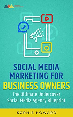 ﻿بازاریابی رسانه های اجتماعی برای صاحبان مشاغل: طرح نهایی آژانس رسانه های اجتماعی مخفی