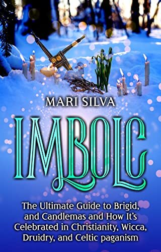 ﻿Imbolc: The Ultimate Guide to Brigid, and Candlemas and How It’s Celebred in Christianity, Wicca, Druidry, and Celtic Paganism (چرخ سال)