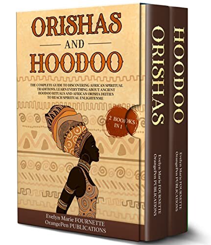 ﻿Orishas and Hoodoo 2 in 1: The Complete Guide to Discovering the African Spiritual Tradits. همه چیز را درباره آیین های هودو باستانی و خدایان اوریشا آفریقایی بیاموزید تا به روشنگری معنوی برسید
