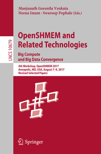 ﻿OpenSHMEM و فن آوری های مرتبط Big Compute and Big Data Convergence: 4th Workshop, OpenSHMEM 2017, Annapolis, MD, USA, 7-9 آگوست 2017, بازبینی انتخاب شده ... یادداشت ها در کتاب علوم کامپیوتر 10679)