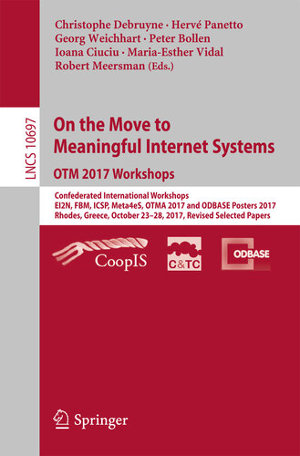 ﻿در حرکت به سمت سیستم های اینترنتی معنادار OTM 2017 Workshops: Confederated International Workshops, EI2N, FBM, ICSP, Meta4eS, OTMA 2017 and ODBASE Posters ... Notes in Computer Science Book 10697)