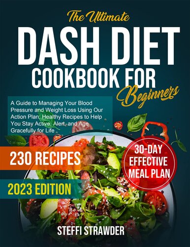 ﻿کتاب آشپزی Ultimate Dash Diet برای مبتدیان: راهنمای مدیریت فشار خون و کاهش وزن با استفاده از برنامه اقدام ما. برنامه غذایی 30 روزه؛ 230 دستور غذای سالم که به شما کمک می کند فعال و هوشیار بمانید!