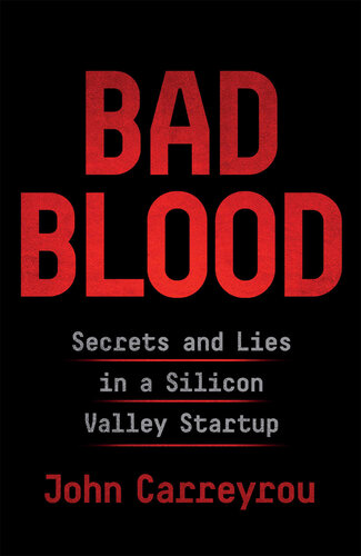 ﻿Bad Blood: Secrets and Lies in a Startup Silicon Valley