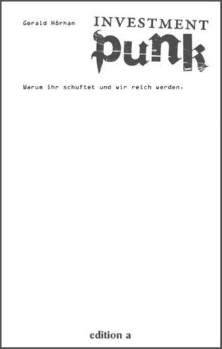 ﻿پانک سرمایه گذاری: چرا شما کار می کنید و ما پولدار می شویم. (نسخه آلمانی)