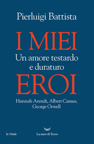 ﻿قهرمانان من. عشقی سرسخت و ماندگار. هانا آرنت، آلبر کامو، جورج اورول