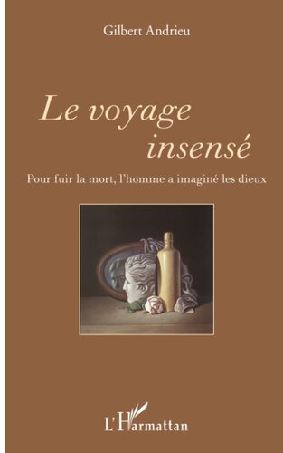﻿سفر جنون آمیز: انسان برای فرار از مرگ، خدایان را تصور کرد (نسخه فرانسوی)