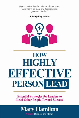 ﻿چگونه شخص بسیار مؤثر رهبری می کند: استراتژی های ضروری برای رهبران برای هدایت افراد دیگر به سمت موفقیت