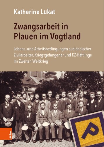 ﻿کار اجباری در Plauen در Vogtland: شرایط زندگی و کار کارگران غیرنظامی خارجی، اسیران جنگی و زندانیان اردوگاه کار اجباری در جنگ جهانی دوم