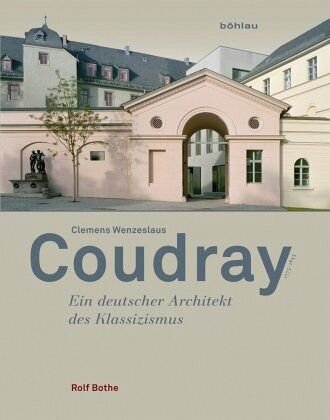 ﻿Clemens Wenzeslaus Coudray 1775-1845: یک معمار آلمانی کلاسیک گرایی