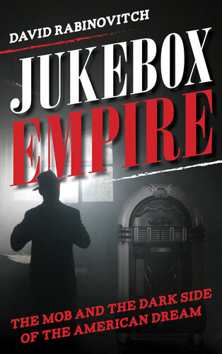 ﻿Jukebox Empire: The Mob and the Dark Side of the American Dream