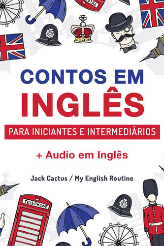 ﻿Aprenda Inglês com Contos Incríveis para Iniciantes e Intermediários: Melhore sua Habilidade de Leitura e Compreensão Auditiva em Inglês