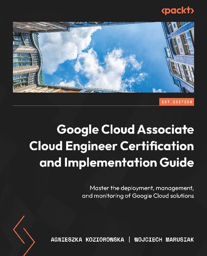 ﻿Google Cloud Associate Cloud Engineer Certification and Implementation Guide: مسلط به استقرار، مدیریت و نظارت بر راه حل های Google Cloud