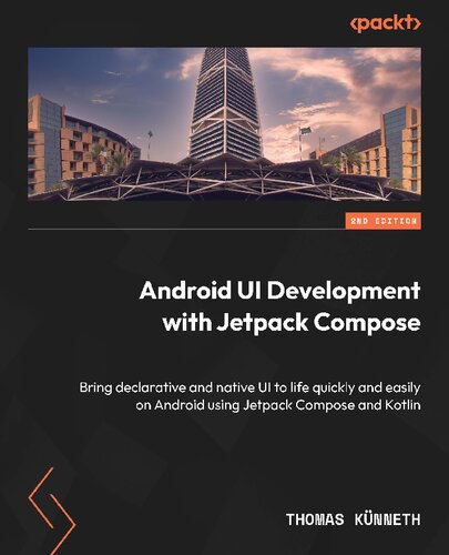﻿توسعه رابط کاربری اندروید با Jetpack Compose: با استفاده از Jetpack Compose و Kotlin رابط کاربری آشکار و بومی را به سرعت و به راحتی در اندروید زنده کنید.