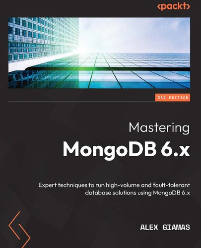 ﻿تسلط بر MongoDB 6.x: تکنیک های خبره برای اجرای راه حل های پایگاه داده با حجم بالا و تحمل خطا با استفاده از MongoDB 6.x، نسخه سوم
