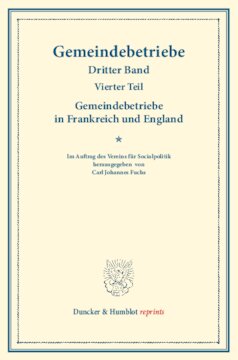 ﻿شرکت های شهرداری در فرانسه و انگلیس: شرکت های شهرداری - تلاش ها و تجربیات اخیر در مورد گسترش فعالیت های شهرداری در آلمان و خارج از کشور. جلد سوم، بخش چهارم. (نوشته های انجمن سیاست اجتماعی 130/IV)