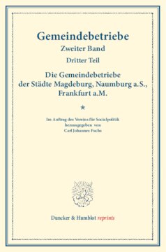 ﻿شرکت های شهرداری شهرهای ماگدبورگ، ناومبورگ a.S.، فرانکفورت a.M.: شرکت های شهرداری - آزمایش ها و تجربیات اخیر در مورد گسترش فعالیت های شهرداری در آلمان و خارج از کشور. جلد دوم، بخش سوم. (نوشته های انجمن سیاست اجتماعی 129/III)