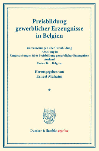 ﻿Preisbildung gewerblicher Erzeugnisse در بلژیک: Untersuchungen über Preisbildung. Abteilung B: Untersuchungen über Preisbildung gewerblicher Erzeugnisse. استرالیا. ارستر تیل: بلژیکی. (Schriften des Vereins für Sozialpolitik 144/I)