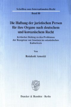 Die Haftung der juristischen Person für ihre Organe nach deutschem und koreanischem Recht: Kritischer Beitrag zu den Problemen der Rezeption von Gesetzen im ostasiatischen Kulturkreis