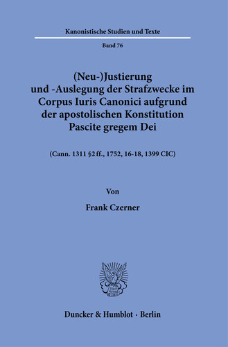 ﻿(باز) تنظیم و تفسیر اهداف مجازات در Corpus Iuris Canonici بر اساس قانون اساسی رسولی Pascite gregem Dei: (Cann. 1311 § 2 ff., 1752, 16-18, 1399 ClC)