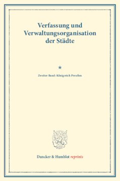 ﻿قانون اساسی و تشکیلات اداری شهرها: جلد دوم: پادشاهی پروس. جلد دوم. به نمایندگی از انجمن سیاست اجتماعی منتشر شد. (نوشته های انجمن سیاست اجتماعی 118)